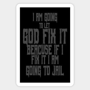 I am going to let god fix it Magnet